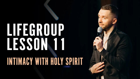 Life Group Lesson 11 - Intimacy with Holy Spirit