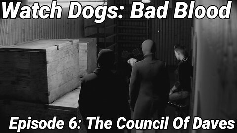 Watch Dogs: Bad Blood Episode 6: The Council Of Daves