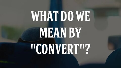 What Do We Mean by "Convert"?