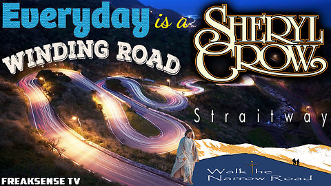 Everyday is a Winding Road by Sheryl Crow ~ Follow the Strait & Narrow Way