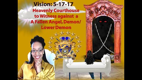 Prophetic Vision: 5-17-17 Heavenly Courts Testifying against Demonic Forces
