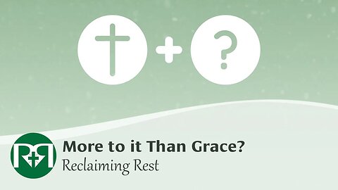 More to it than grace? | Reclaiming Rest