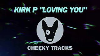 Kirk P - Loving You (Cheeky Tracks)