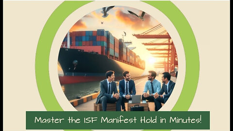 Demystifying the ISF Manifest Hold Process: Resolving Customs Hurdles