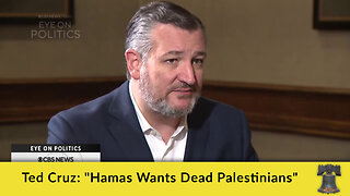 Ted Cruz: "Hamas Wants Dead Palestinians"