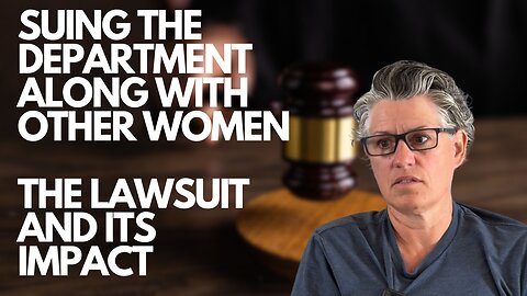 Suing the Department along with other women - The Lawsuit and its Impact
