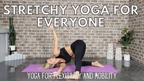 Stretchy Yoga Flow For Everyone || Flexibility and Mobility || Yoga with Stephanie