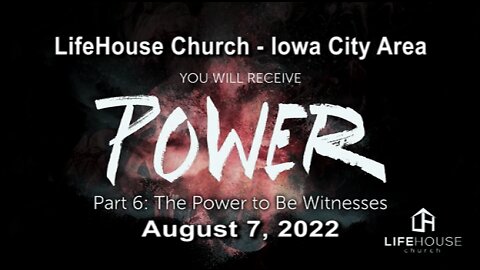 LifeHouse 080722 – Andy Alexander – You Will Receive Power (PT6) – The Power to Be Witnesses