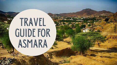 Exploring Asmara: A Comprehensive Travel Guide to Eritrea's Captivating Capital City