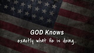 God Knows Exactly What He Is Doing