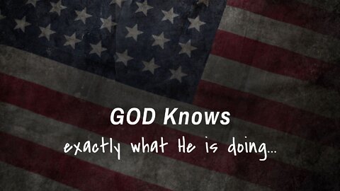 God Knows Exactly What He Is Doing