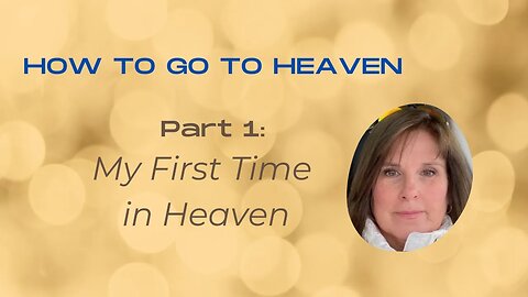 How to Experience Heaven - Part 1 - My First Time in Heaven