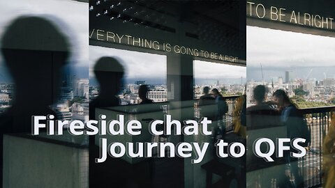 Fireside Chat - Journey to QFS