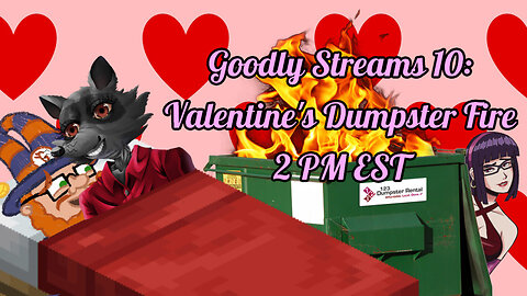 Goodly Streams 10: valentines Dumpster Fire Featuring Mizz Mimi