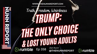 Ep 358 Trump: The Only Choice & Lost Young Adults | The Nunn Report w/ Dan Nunn