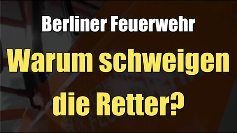 Berliner Feuerwehr - Warum schweigen die Retter? (30.08.2022)