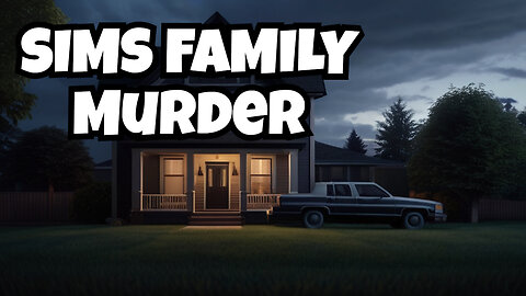 The Sims Family Murder - Unsolved