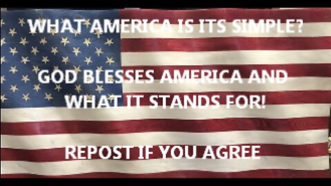 WHAT AMERICA IS ITS SIMPLE? GOD BLESSES AMERICA AND WHAT IT STANDS FOR.