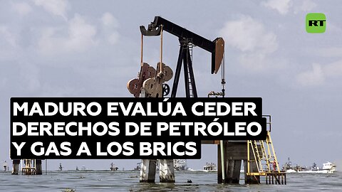Maduro dice que podría conceder derechos de explotación de petróleo y gas a los BRICS