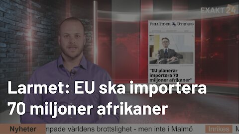 Larmet: EU ska importera 70 miljoner afrikaner • Corona dämpade världens brottslighet utom i Malmö