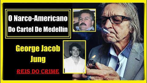 GEORGE JUNG - O AMERICANO DO CARTEL DE MEDELLÍN