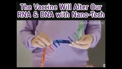 The Vaccine Will Alter Our RNA & DNA with Nano-Tech