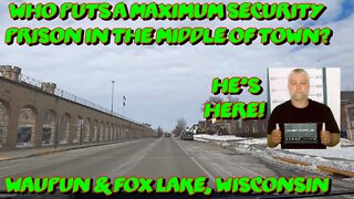 Who puts a Maximum Security Prison in the middle of town? Waupun & Fox Lake Wisconsin.
