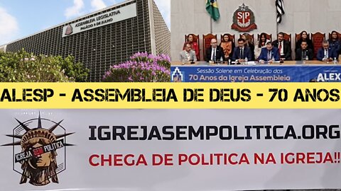 149 - ASSEMBLEIA DE DEUS NA ALESP - IGREJA SEM POLÍTICA