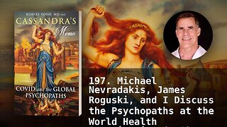 197. Michael Nevradakis, James Roguski, and I Discuss the Psychopaths at the World Health Organizat