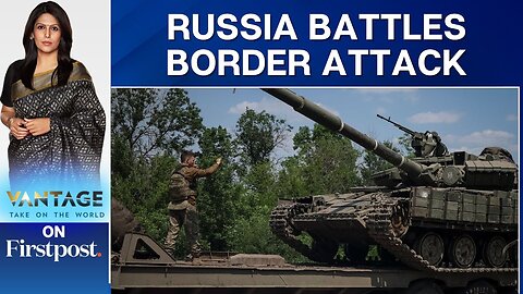 Russia Ukraine War: Russia Battles Major Border Attack From Ukraine | Vantage with Palki Sharma