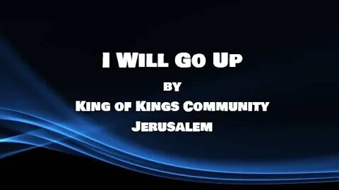 I Will Go Up lyric video by King of KIngs Community-Jerusalem