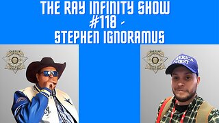 The Ray Infinity Show #118 - Stephen Ignoramus