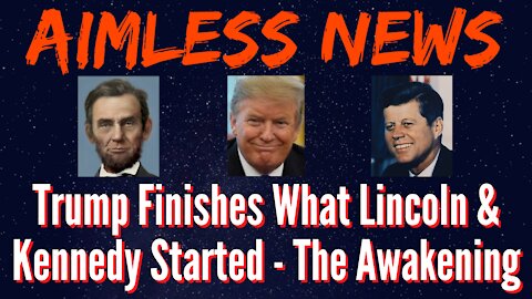 Trump Finishes What Lincoln & Kennedy Started - The Awakening