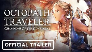 Octopath Traveler: Champions of the Continent - Official Sertet Trailer