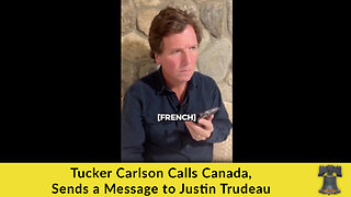Tucker Carlson Calls Canada, Sends a Message to Justin Trudeau