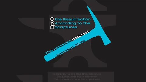 The Hammer Podcast Ep. 3: The Resurrection According to the Scriptures