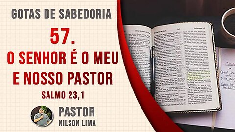 🔴 57. O Senhor é o meu e nosso Pastor - Salmo 23.1 - Pr. Nilson Lima #DEVOCIONAL