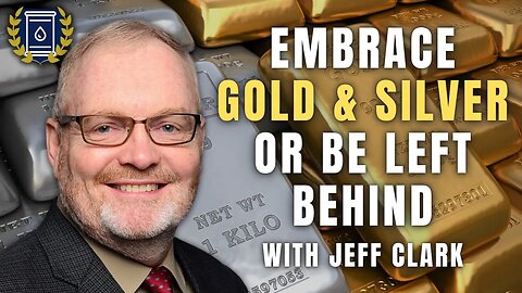 You Can Embrace Gold & Silver Or You Can Be Left Behind: Jeff Clark