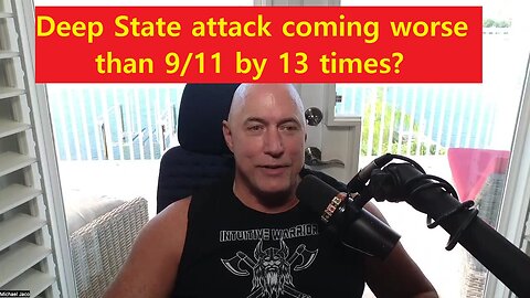 New Michael Jaco: Deep State Attack Coming Worse Than 9/11 by 13 Times?