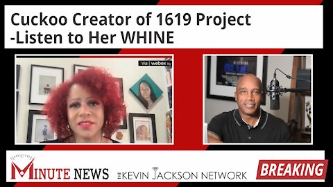 Cuckoo Creator of 1619 Project, Listen to Her WHINE - The Kevin Jackson Network