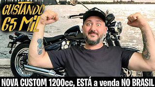 NOVA CUSTOM 1200 no BRASIL por R$65 mil: Já Disponível para Venda