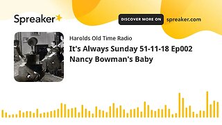 It's Always Sunday 51-11-18 Ep002 Nancy Bowman's Baby (part 2 of 2)