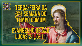 Comentários ao Evangelho da Terça-feira da 34ª Semana do Tempo Comum Lc 21, 5-11