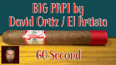 60 SECOND CIGAR REVIEW - Big Papi by David Ortiz / El Artista