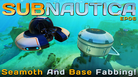 A Seamoth And Actual Base Fabricated! | EP06