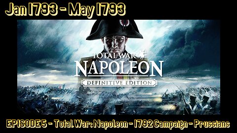 EPISODE 5 - Total War - Napoleon - 1792 Campaign - Prussians - Jan 1793 - May 1793