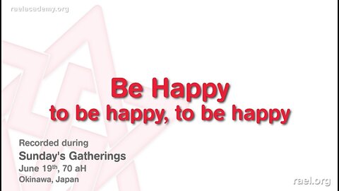 Maitreya Rael: Be Happy to be happy, to be Happy (70-06-19)