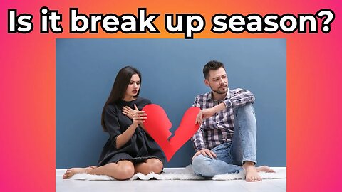 When is the break up season? Discussing the reasons why couples break up before holidays!
