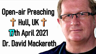 Open-air Gospel Preaching 17th April 2021 - Dr. David Mackereth
