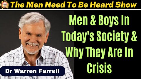 Men Need to Be Heard Show (Ep:33) Men & Boys in Today's Society, with Dr. Warren Farrell